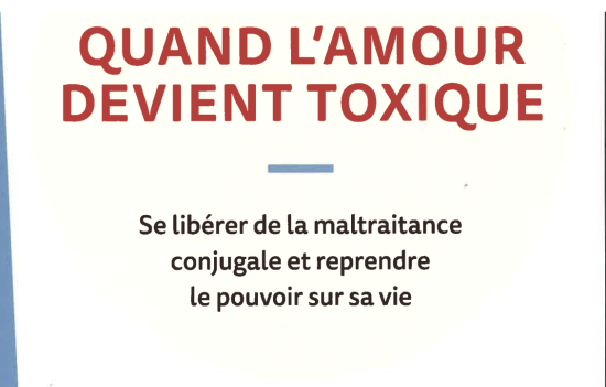 Quand l’amour devient toxique Se libérer de la maltraitance conjugale et reprendre le pouvoir sur sa vie