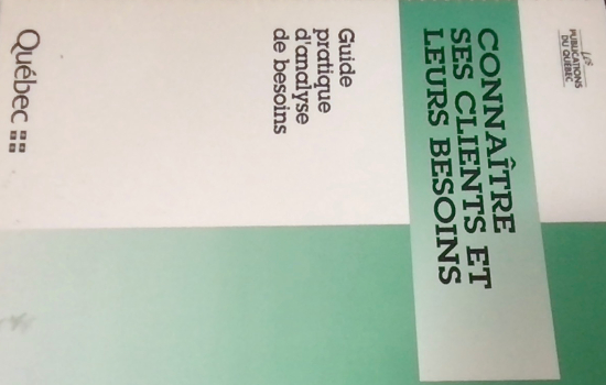 Connaître ses clients et leurs besoins : guide pratique d'analyse et de besoins / [cette publication a été préparée par le Service de la recherche et de l'analyse de marché, Direction du marketing et des communications, Ministère du loisir, de la chasse e