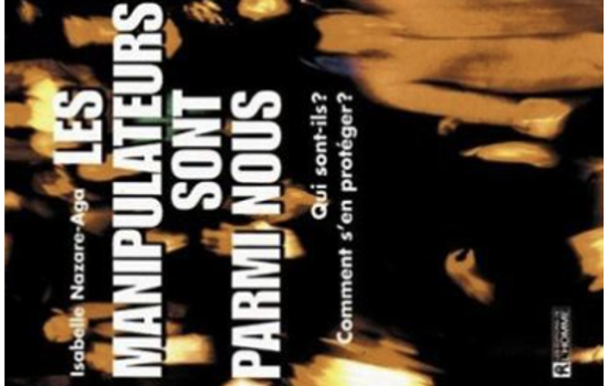 Les manipulateurs sont parmi nous : qui sont-ils? comment s’en protéger? / Isabelle Nazare-Aga