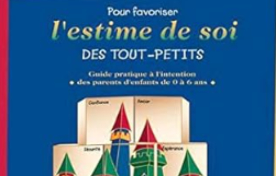 Pour favoriser l’estime de soi des tout-petits Guide pratique à l’intention des parents d’enfants de 0 à 6 ans